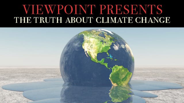 ? The Truth About Climate Change – Viewpoint Presents