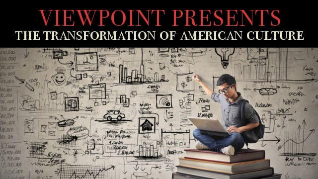 ? The Fundamental Transformation of American Culture – Viewpoint Presents