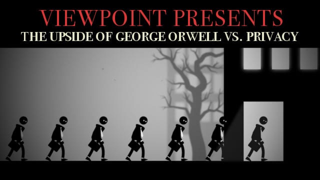 ? The Upside of George Orwell vs Privacy – Viewpoint Presents