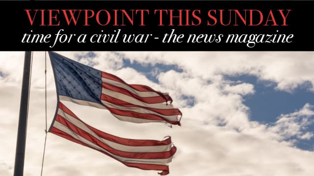 ? Time for a Civil War – Viewpoint The News Magazine