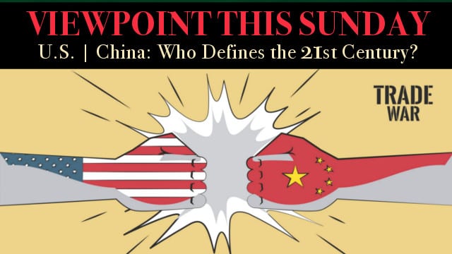 ? U.S. & China Face-off, Defining the 21st Century! Special Feature: Preservation of Human Species.