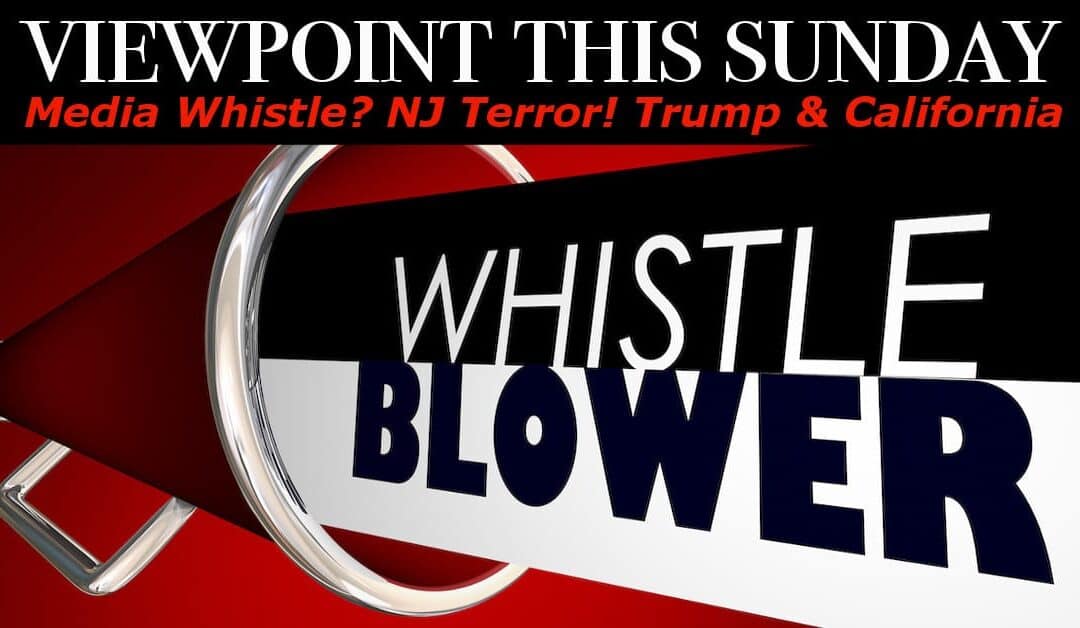 ? Media Whistle? NJ Terror! Trump & California – TOP STORIES of the week