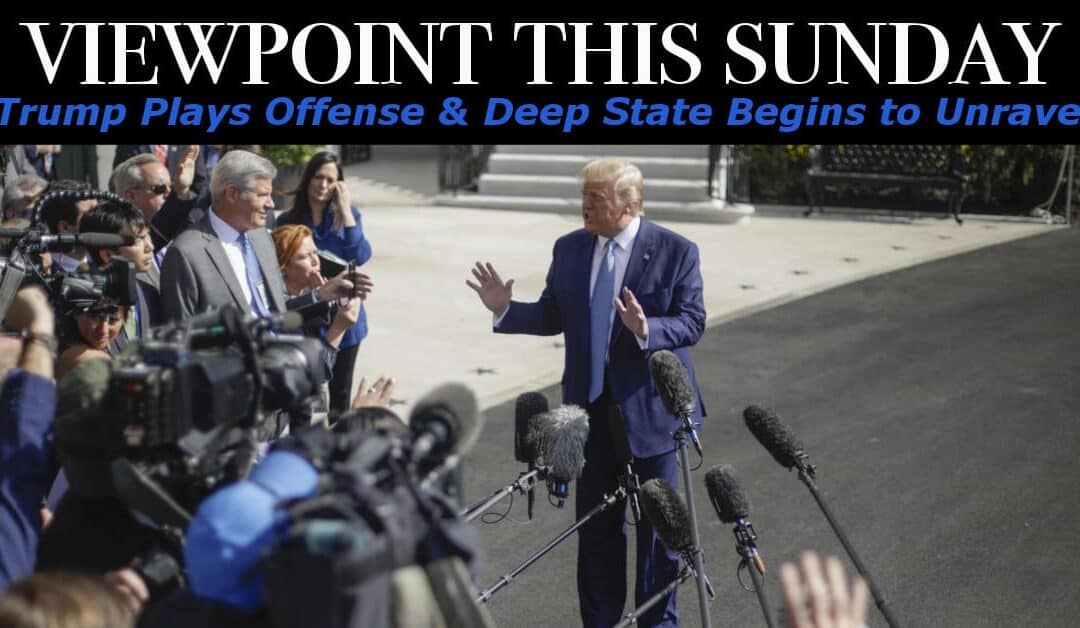 ? President Trump Goes on Offense & Deep State Begins to Unravel