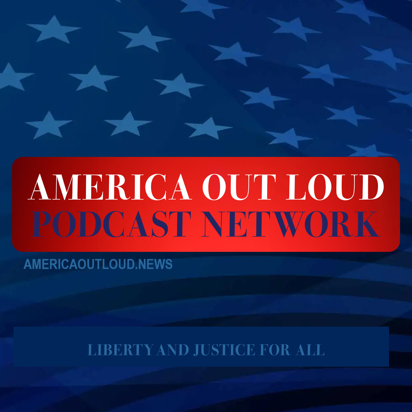 AMERICA OUT LOUD PODCAST NETWORK AMERICA OUT LOUD PODCAST NETWORK
