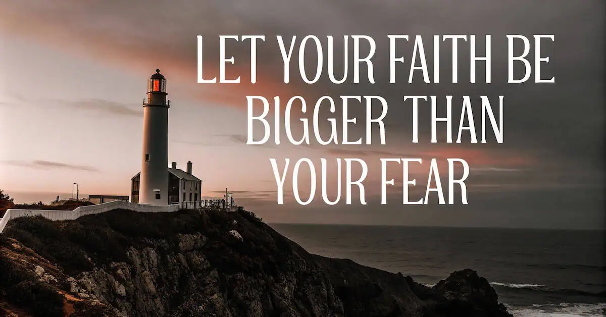 Muster great courage equal to your fear